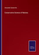 Conservative Science of Nations di Alexander Somerville edito da Salzwasser-Verlag