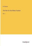 The War for the Rhine Frontier di W. Rüstow edito da Anatiposi Verlag