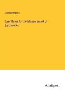 Easy Rules for the Measurement of Earthworks di Ellwood Morris edito da Anatiposi Verlag