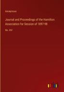 Journal and Proceedings of the Hamilton Association for Session of 1897-98 di Anonymous edito da Outlook Verlag