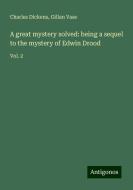 A great mystery solved: being a sequel to the mystery of Edwin Drood di Charles Dickens, Gillan Vase edito da Antigonos Verlag
