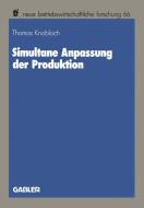 Simultane Anpassung der Produktion di Thomas Knobloch edito da Gabler Verlag