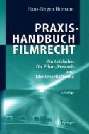 Praxishandbuch Filmrecht: Ein Leitfaden Fa1/4r Film-, Fernseh- Und Medienschaffende di Hans-J]rgen Homann edito da Springer