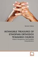 INTANGIBLE TREASURES OF ETHIOPIAN ORTHODOX TEWAHIDO CHURCH di Bantalem Tadesse edito da VDM Verlag