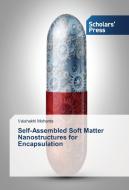Self-Assembled Soft Matter Nanostructures for Encapsulation di Vaishakhi Mohanta edito da SPS