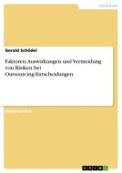 Faktoren, Auswirkungen und Vermeidung von Risiken bei Outsourcing-Entscheidungen di Gerald Schödel edito da GRIN Publishing