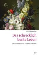 Das schrecklich bunte Leben di Lutz Unterseher edito da Lit Verlag