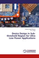 Device Design in Sub-threshold Region for Ultra Low Power Applications di Krishna Gopal Sharma, B. P. Singh edito da LAP Lambert Academic Publishing