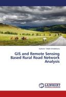GIS and Remote Sensing Based Rural Road Network Analysis di Ephrem Tekele Woldehana edito da LAP Lambert Academic Publishing