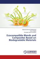 Ecocompatible Blends and Composites Based on Biodegradable Materials di Mohamed Ahmed Abdelwahab, Emo Chiellini, Elizabeth Grillo Fernandes edito da LAP Lambert Academic Publishing