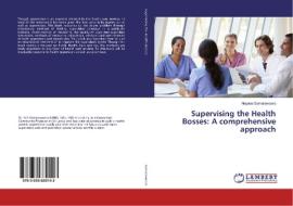 Supervising the Health Bosses: A comprehensive approach di Nayana Samaraweera edito da LAP Lambert Academic Publishing
