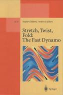 Stretch, Twist, Fold: The Fast Dynamo di Stephen Childress, Andrew D. Gilbert edito da Springer Berlin Heidelberg