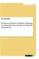Greatness and Limits of Employer Branding as a Human Resource Strategy for Nonprofit Organizations di Irina Düsseldorf edito da GRIN Publishing
