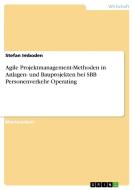 Agile Projektmanagement-Methoden in Anlagen- und Bauprojekten bei SBB Personenverkehr Operating di Stefan Imboden edito da GRIN Verlag
