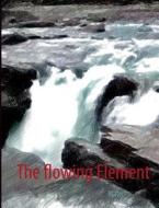 The flowing Element di Friederike Kuster edito da Books on Demand