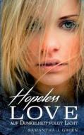 Hopeless Love - Auf Dunkelheit Folgt Licht di Samantha J Green edito da Books On Demand
