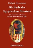 Die Seele des ägyptischen Priesters di Robert Heymann edito da Hofenberg