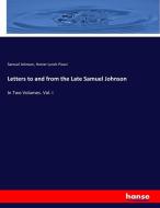 Letters to and from the Late Samuel Johnson di Samuel Johnson, Hester Lynch Piozzi edito da hansebooks