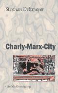 Charly-Marx-City di Stephan Dettmeyer edito da Books on Demand