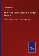 From Pole to Pole: A Handbook of Christian Missions di Joseph Hassell edito da Salzwasser-Verlag