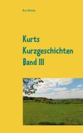 Kurts Kurzgeschichten Band III di Kurt Schmitz edito da Books on Demand