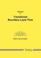 Elements of Transitional Boundary-Layer Flow di Robert Edward Mayle edito da Logos Verlag Berlin