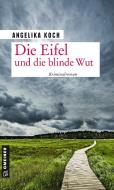 Die Eifel und die blinde Wut di Angelika Koch edito da Gmeiner Verlag