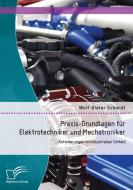 Praxis-Grundlagen für Elektrotechniker und Mechatroniker: Anforderungen im industriellen Umfeld di Wolf-Dieter Schmidt edito da Diplomica Verlag