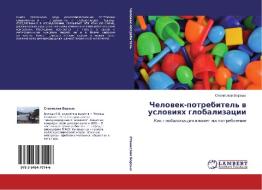 Chelowek-potrebitel' w uslowiqh globalizacii di Stanislaw Borzyh edito da LAP LAMBERT Academic Publishing