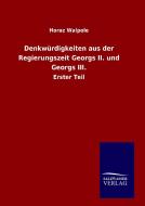 Denkwürdigkeiten aus der Regierungszeit Georgs II. und Georgs III. di Horaz Walpole edito da TP Verone Publishing