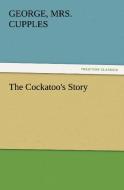 The Cockatoo's Story di George Cupples edito da TREDITION CLASSICS