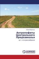 Antropofity Tsentral'nogo Predkavkaz'ya di Marenchuk Yuliya edito da Lap Lambert Academic Publishing