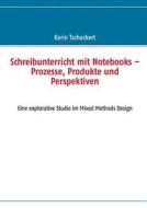 Schreibunterricht mit Notebooks - Prozesse, Produkte und Perspektiven di Karin Tschackert edito da Books on Demand