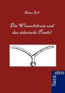 Die Wünschelrute und das siderische Pendel di Adam Boll edito da Sarastro GmbH