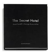 Janet Cardiff & George Bures Miller: The Secret Hotel di Janet Cardiff, George Bures Miller edito da Kunsthaus Bregenz