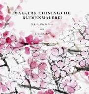 Malkurs Chinesische Blumenmalerei: Schritt Fur Schritt Mit Lili Yuan di Lili Yuan edito da Dr Ludwig Reichert