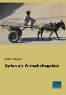Syrien als Wirtschaftsgebiet di Arthur Ruppin edito da Fachbuchverlag Dresden