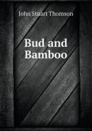 Bud And Bamboo di John Stuart Thomson edito da Book On Demand Ltd.