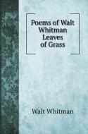 Poems of Walt Whitman Leaves of Grass di Whitman Walt edito da Book on Demand Ltd.