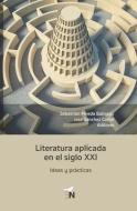 Literatura aplicada en el siglo XXI: Ideas y prácticas di José Sánchez Carbó, Jonatan Moncayo Ramírez, Matei Chihaia edito da LIGHTNING SOURCE INC