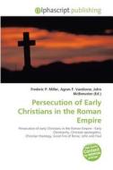 Persecution of Early Christians in the Roman Empire edito da Alphascript Publishing