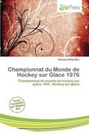 Championnat Du Monde De Hockey Sur Glace 1976 edito da Culp Press