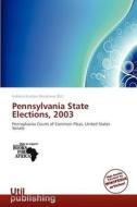Pennsylvania State Elections, 2003 edito da Utilpublishing