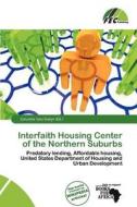 Interfaith Housing Center Of The Northern Suburbs edito da Fec Publishing