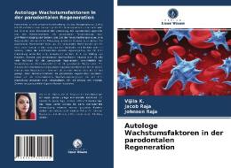Autologe Wachstumsfaktoren In Der Parodontalen Regeneration di K. Vijila K., Raja Jacob Raja, Raja Johnson Raja edito da KS OmniScriptum Publishing