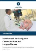 Schützende Wirkung von Carnosinsäure auf Lungenfibrose di Sana Bahri edito da Verlag Unser Wissen
