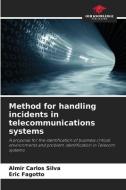 Method for handling incidents in telecommunications systems di Almir Carlos Silva, Eric Fagotto edito da Our Knowledge Publishing