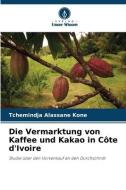Die Vermarktung von Kaffee und Kakao in Côte d'Ivoire di Tchemindja Alassane Kone edito da Verlag Unser Wissen