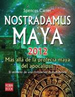 Nostradamus Maya 2012: Mas Alla de la Profecia Maya del Apocalipsis di Spencer Carter edito da Ediciones Robinbook