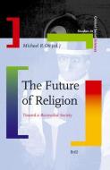 The Future of Religion: Toward a Reconciled Society di Michael R. Ott edito da BRILL ACADEMIC PUB